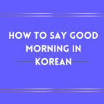 How To Say Good Morning In korean