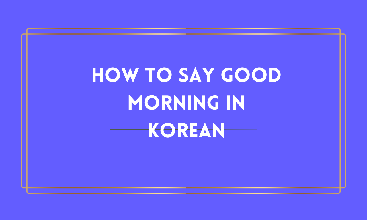 How To Say Good Morning In korean